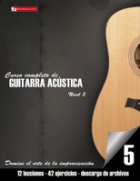 Curso Completo de Guitarra Ac�stica Nivel 5: Domine El Arte de la Improvisaci�n 1544864698 Book Cover