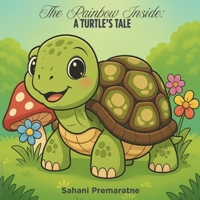 The Rainbow Inside: A Turtle's Tale B0FLK614S1 Book Cover