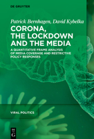 Corona, the Lockdown and the Media: A Quantitative Frame Analysis of Media Coverage and Restrictive Policy Responses 3110765209 Book Cover