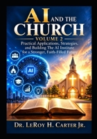 AI AND THE CHURCH VOLUME 2: Understanding Artificial Intelligence, Faith, Ministry, and the Future of Christian Service B0HMLFTMTT Book Cover
