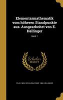 Elementarmathematik Vom Hoheren Standpunkte Aus. Ausgearbeitet Von E. Hellinger; Band 1 1362015121 Book Cover
