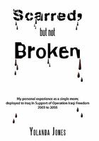 Scarred, But Not Broken: My Personal Experience as a Single Mom; Deployed to Iraq in Support of Operation Iraqi Freedom 2003 to 2005 1456761560 Book Cover