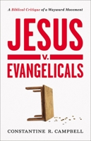 Jesus v. Evangelicals: A Biblical Critique of a Wayward Movement 0310135443 Book Cover