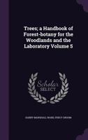 Trees, a Handbook of Forest Botany for the Woodlands and the Laboratory; 5 1014749190 Book Cover