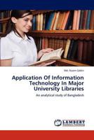 Application Of Information Technology In Major University Libraries: An analytical study of Bangladesh 3848431106 Book Cover
