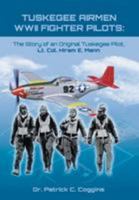 Tuskegee Airmen WWII Fighter Pilots: The Story of an Original Tuskegee Pilot, Lt. Col. Hiram E. Mann 1948262754 Book Cover
