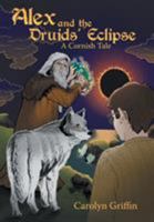 Alex and the Druids’ Eclipse: A Cornish Tale 1480847062 Book Cover