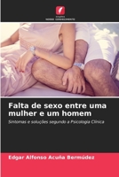 Falta de sexo entre uma mulher e um homem: Sintomas e soluções segundo a Psicologia Clínica (Portuguese Edition) B0CJ4CMB4H Book Cover
