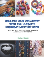 Unleash Your Creativity with the Ultimate KUMIHIMO Mastery Book: Step by Step Pictures for Braided and Beaded Patterns B0CPWNLSMJ Book Cover