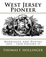 West Jersey Pioneer Marriages and Deaths 1855 - 1858 Volume II 1539893669 Book Cover