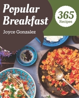 365 Popular Breakfast Recipes: Make Cooking at Home Easier with Breakfast Cookbook! B08QLW21YC Book Cover