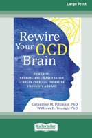 Rewire Your OCD Brain: Powerful Neuroscience-Based Skills to Break Free from Obsessive Thoughts and Fears [Large Print 16 Pt Edition] 1038726638 Book Cover