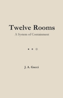 Twelve Rooms (Standard Edition): A System of Containment 1972788191 Book Cover