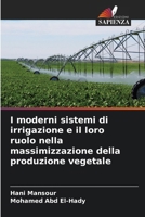 I moderni sistemi di irrigazione e il loro ruolo nella massimizzazione della produzione vegetale (Italian Edition) 6207970063 Book Cover