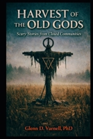 Harvest of the Old Gods: Scary Stories from Closed Communities (Paranormal America) B0GF7HHPXL Book Cover