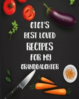 Gigi's Best Loved Recipes For My Granddaughter: Personalized Blank Cookbook and Custom Recipe book Journal to Write in Cute Gift for Women Mom Wife Recipes Journal Keepsake Family Gift 1678511528 Book Cover