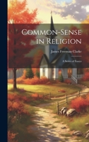 Common-Sense in Religion: A Series of Essays 102066343X Book Cover