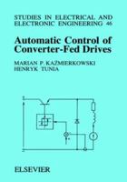 Automatic Control of Converter-Fed Drives (Studies in Electrical and Electronic Engineering) 044498660X Book Cover