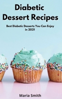 Diabetic Dessert Recipes: Best Diabetic Desserts You Can Enjoy in 2021 1802550623 Book Cover