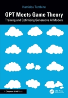 GPT Meets Game Theory: Training and Optimizing Generative AI Models 1041124074 Book Cover