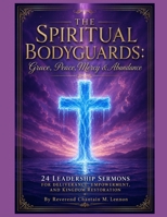The Spiritual Bodyguards Grace Peace Mercy & Abundance: 24 Leadership Sermons for Deliverance, Empowerment, and Kingdom Restoration B0F6JV628Q Book Cover