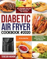 Diabetic Air Fryer Cookbook #2020: 80+ Affordable, Easy and Healthy Recipes for Your Air Fryer | How to Prevent, Control and Live Well with Diabetes | 30-Day Meal Plan 1953972497 Book Cover