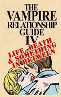 The Vampire Relationship Guide, Volume 4: Life, Death and Something In Between 1492948683 Book Cover
