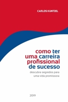 Como ter uma carreira profissional de sucesso: Descubra segredos para uma vida profissional promissora 1670694143 Book Cover