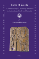 Force of Words: a Cultural History of Christianity and Politics in Medieval Iceland (11th- 13th Centuries) : A Cultural History of Christianity and Politics in Medieval Iceland (11th- 13th Centuries) 9004444963 Book Cover
