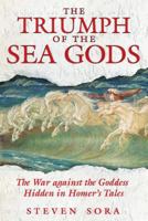 The Triumph of the Sea Gods: The War against the Goddess Hidden in Homer's Tales 159477143X Book Cover
