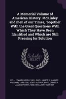 A Memorial Volume of American History: McKinley and Men of Our Times, Together With the Great Questions With Which They Have Been Identified and Which Are Still Pressing for Solution 1359536647 Book Cover