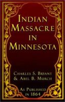 A History of the Great Massacre by the Sioux Indians, in Minnesota 1582184100 Book Cover