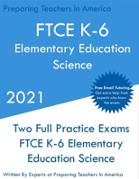 FTCE K-6 Elementary Education - Science: Two Full Practice Exam - Free Online Tutoring - Updated Exam Questions 1649263503 Book Cover