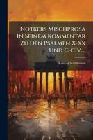 Notkers Mischprosa in Seinem Kommentar Zu Den Psalmen X-XX Und C-CIV.... 1271934752 Book Cover