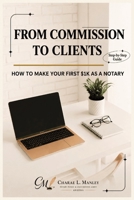 FROM COMMISSION TO CLIENTS: How to Make Your First $1K as a Notary B0H25RXS7Q Book Cover
