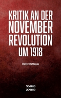 Kritik an der Novemberrevolution um 1918: Persönliche Einblicke aus politischer und gesellschaftlicher Sicht 3958017606 Book Cover