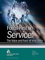 Focus First on Service:: The Face and Voice of Your Water Utility 1583214585 Book Cover