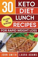 Ketogenic Diet: 30 Keto Diet Lunch Recipes For Rapid Weight Loss: The Ultimate Ketogenic Cookbook (Ketogenic Cookbook Series) (Volume 2) 1548977306 Book Cover
