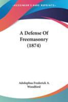 A Defense of Freemasonry 1437451381 Book Cover