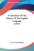 A Catechism Of The History Of The English Language 1120110998 Book Cover