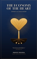 THE ECONOMY OF THE HEART: Invest in Your Heart: The Hidden Investment That Determines Your Life, Your Destiny, and Your Eternity B0HFP29T29 Book Cover
