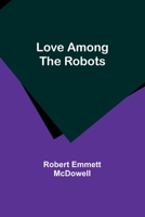 Love Among the Robots 102356047X Book Cover