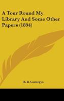 A Tour Round My Library And Some Other Papers 0548747679 Book Cover