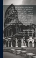 Corpus Inscriptionum Italicarum Antiquioris Aevi Ordine Geographico Digestum Et Glossarium Italicum In Quo Omnia Vocabula Continentur Ex Umbricis, Sab 1020219955 Book Cover