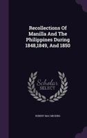 Recollections Of Manilla And The Philippines During 1848-1850 0548804680 Book Cover