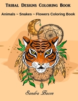 Tribal Designs Coloring Book: Animals - Snakes - Flowers Coloring Book 1082090441 Book Cover