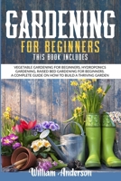 Gardening for Beginners: This Book Includes: Vegetable Gardening for Beginners, Hydroponics Gardening, Raised Bed Gardening for Beginners. a Complete Guide on How to Build a Thriving Garden B08TFFF9V9 Book Cover