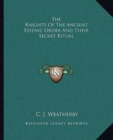 The Knights Of The Ancient Essenic Order And Their Secret Ritual 1425302246 Book Cover