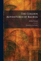 The Golden Adventures of Balboa: Discoverer of the Pacific 1025686675 Book Cover