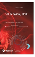 YOUR destiny Hack.: The art of creating YOUR reality NEW. 338442476X Book Cover